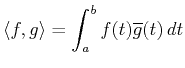 $\displaystyle \langle f,g \rangle = \int_a^b f(t) \overline {g}(t)  dt$
