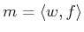 $\displaystyle m= \langle w , f \rangle$