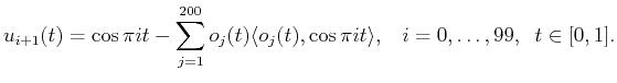 $\displaystyle u_{i+1}(t)=\cos{\pi i t} - \sum_{j=1}^{200} o_j(t) \langle o_j(t), \cos{\pi i t}\rangle ,
\;\;\; i=0,\ldots,99, \;\; t\in [0,1].$