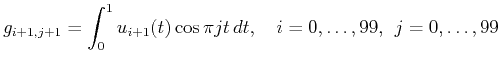 $\displaystyle g_{i+1,j+1}= \int_{0}^1 u_{i+1}(t) \cos{\pi j t}  dt,\quad
i=0,\ldots,99, \;j=0,\ldots,99$