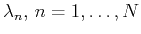 $ \lambda_n, n=1,\ldots,N$