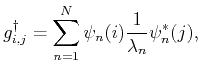 $\displaystyle {g}^\dagger_{i,j} = \sum_{n=1}^N \psi_n(i) \frac{1}{\lambda_n} \psi_n^\ast(j ),$