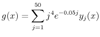 $\displaystyle g(x)= \sum_{j=1}^{50} j^4e^{-0.05j}y_j(x)$