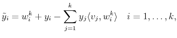$\displaystyle \tilde {y}_i= w_i^k+ y_i - \sum_{j=1}^k y_j \langle v_j , w_i^k\rangle  \quad i=1,\ldots,k,$