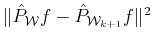 $ \Vert\hat{P}_{{\cal{W}}} f - \hat{P}_{{\cal{W}}_{k+1}}f \Vert^2$