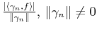 $ \frac{\vert\langle \gamma_n,f\rangle \vert}{\Vert\gamma_n\Vert},  \Vert \gamma_n \Vert
\neq 0$