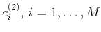 $ c_i^{(2)}, i=1,\ldots,M$