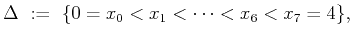 $\displaystyle \Delta   :=   \{0=x_0<x_1<\cdots <x_{6}<x_{7}=4\},
$